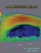 Gaurav Verma, Matt Weber - Autodesk CFD 2021 Black Book