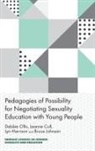 Leanne Coll, Leanne (Dublin City University Coll, Lyn Harrison, Lyn (Deakin University Harrison, Bruce (University of South Australia Johnson, Debbie Ollis... - Pedagogies of Possibility for Negotiating Sexuality Education with Young People