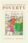 Peter G. Brown - A Different Kind of Poverty