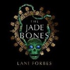 Lani Forbes, Stacy Gonzalez - The Jade Bones Lib/E (Audio book)