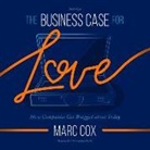 Marc Cox, Matthew Lloyd Davies - The Business Case for Love Lib/E: How Companies Get Bragged about Today (Hörbuch)