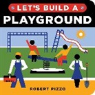 Robert Pizzo - Let's Build a Playground