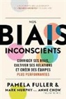 Anne Chow, Pamela Fuller, Mark Murphy - Le Guide du dirigeant: Nos biais inconscients