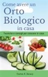 Gustavo Espinosa Juarez, Carlos E. Zerauj - Come avere un Orto Biologico in casa Tecniche e consigli per crescere in casa