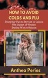 Anthea Peries - How To Avoid Colds and Flu Everyday Tips to Prevent or Lessen The Impact of Viruses During Winter Season