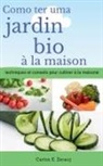 Gustavo Espinosa Juarez, Carlos E. Zerauj - Comment avoir un jardin bio à la maison techniques et conseils pour cultiver à la maison