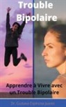 Gustavo Espinosa Juarez - Trouble Bipolaire Apprendre à Vivre avec un Trouble Bipolaire