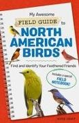 Mike Graf - My Awesome Field Guide to North American Birds Find and Identify Your Feathered Friends