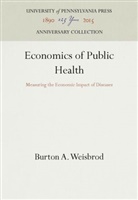 Burton A Weisbrod, Burton A. Weisbrod - Economics of Public Health