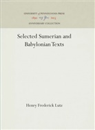 Henry Frederick Lutz - Selected Sumerian and Babylonian Texts