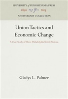 Gladys L Palmer, Gladys L. Palmer - Union Tactics and Economic Change