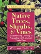 William Cullina - Native Trees, Shrubs, and Vines