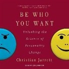 Christian Jarrett, Joe Jameson - Be Who You Want: Unlocking the Science of Personality Change (Hörbuch)