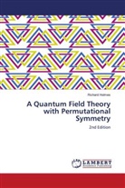 Richard Holmes - A Quantum Field Theory with Permutational Symmetry - 2nd Edition