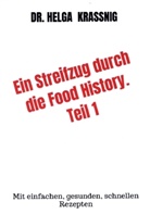 Dr Helga Krassnig, Dr. Helga  Kra&szlig;nig, Helga Kra&szlig;nig, Helga Kra&szlig;nig - Ein Streifzug durch die Food History. Teil 1