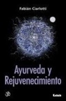 Fabian Ciarlotti, Fabián Ciarlotti - Ayurveda Y Rejuvenecimiento: El Camino del Rasayana