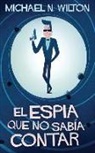 Michael N. Wilton - El espía que no sabía contar