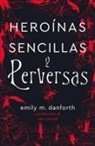 Emily M Danforth, Emily M. Danforth - Heroinas Sencillas Y Perversas