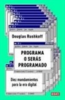 Douglas Rushkoff - Programa O Serás Programado: Diez Mandamientos Para La Era Digital / Program or Be Programmed: Ten Commands for a Digital Age