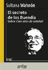 Sultana Wahnon - El Secreto de Los Buendia. Sobre 100 Anos de Soledad