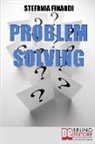 Stefania Finardi - Problem Solving: Strumenti Pratici per Individuare, Analizzare, Risolvere i Problemi e Trasformarli in Opportunità