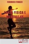 Federico Finazzi - Forza Fisica e Mentale 4X: Come Incrementare l'Efficacia delle Tue Performance con la Forza della Mente