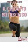 Simone Casagrande - Il Circuito Metabolico: Come Accelerare il Metabolismo e Tonificare il Tuo Corpo in Soli 30 Minuti