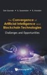 G Suseendran &amp; R Anandan Sam Goundar, R Anandan, R. Anandan, G Suseendran, Sam Goundar, R Anandan... - Convergence Of Artificial Intelligence And Blockchain Technologies, The: Challenges And Opportunities