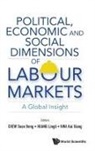 Lingli Huang &amp; Kai Xiang Soon Beng Chew, Soon Beng Chew, Chew Soon Beng, Lingli Huang, Kai Xiang Kwa, Kai Xiang Kwa... - Political, Economic And Social Dimensions Of Labour Markets: A Global Insight