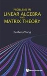 Fuzhen Zhang, Fuzhen Zhang, Zhang Fuzhen - Problems In Linear Algebra And Matrix Theory