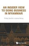 Adina Wong, Philip Zerrillo, Philip Zerrillo &amp; Adina Wong, Adina Wong, Philip Zerrillo - Insider View To Doing Business In Myanmar, An