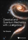 Yair Shapira, Shapira Yair, Yair Shapira - Classical And Quantum Mechanics With Lie Algebras