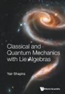 Yair Shapira, Shapira Yair, Yair Shapira - Classical And Quantum Mechanics With Lie Algebras