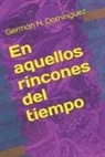 Germán H. Domínguez - En aquellos rincones del tiempo