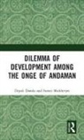 Dipali Danda, Dipali Mukherjee Danda, Sumit Mukherjee - Dilemma of Development Among the Onge of Andaman