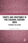 Asha Shukla Choubey, Asha Shukla (Indraprastha College for Wom Choubey, Asha Shukla (Indraprastha College for Women Choubey - Crafts and Craftsmen in Pre-Colonial Eastern India