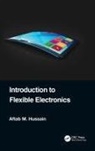 Aftab M Hussain, Aftab M. Hussain, Aftab M. (Iiit Hussain - Introduction to Flexible Electronics