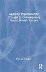 Paul Ian Steinberg, Paul Ian (University of British Columbi Steinberg, Paul Ian (University of British Columbia Steinberg - Applying Psychoanalytic Thought to Contemporary Mental Health Practice