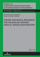 Clara Inés López Rodríguez, Beatriz Sánchez Cárdenas, Gerd Wotjak - Theory and Digital Resources for the English-Spanish Medical Translation Industry