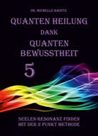 Dr Michelle Haintz, Dr. Michelle Haintz, Michelle Haintz - Quanten Heilung dank Quanten Bewusstheit 5
