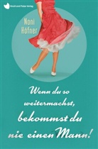 Noni Höfner, &amp; P Verlag, K &amp; P Verlag, K &amp; P Verlag - Wenn du so weitermachst, bekommst du nie einen Mann!