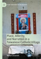 Marco Lazzarotti - Place, Alterity, and Narration in a Taiwanese Catholic Village
