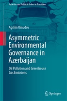 Agshin Umudov - Asymmetric Environmental Governance in Azerbaijan