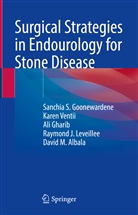 David Albala, David M. Albala, Ali Gharib, Sanchia Goonewardene, Sanchia S Goonewardene, Sanchia S. Goonewardene... - Surgical Strategies in Endourology for Stone Disease