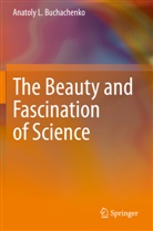 Anatoly L Buchachenko, Anatoly L. Buchachenko - The Beauty and Fascination of Science
