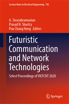 Pua Chang Hong, Pua Chang Hong, Prasa N Shastry, Prasad N Shastry, Prasad N. Shastry, A. Sivasubramanian - Futuristic Communication and Network Technologies