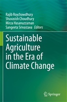 Shuvasis Choudhury, Shuvasish Choudhury, Mirza Hasanuzzaman, Mirza Hasanuzzaman et al, Rajib Roychowdhury, Sangeeta Srivastava - Sustainable Agriculture in the Era of Climate Change