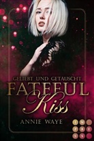 Annie Waye - Fateful Kiss. Geliebt und getäuscht