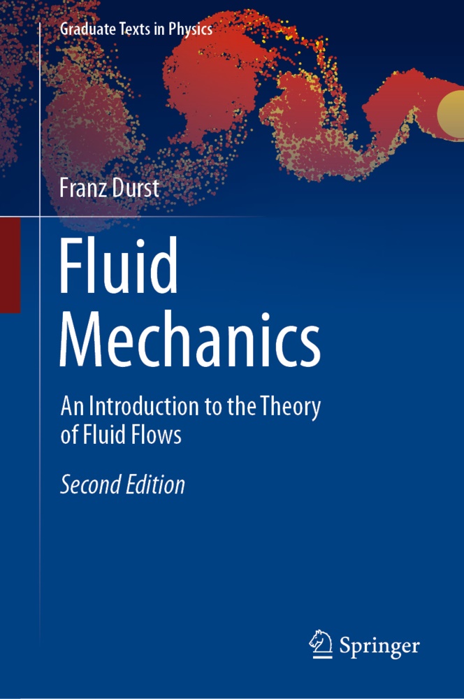 Franz Durst - Fluid Mechanics - An Introduction to the Theory of Fluid Flows
