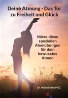 Dr Michelle Haintz, Dr. Michelle Haintz, Michelle Haintz - Deine Atmung - Das Tor zu Freiheit und Glück